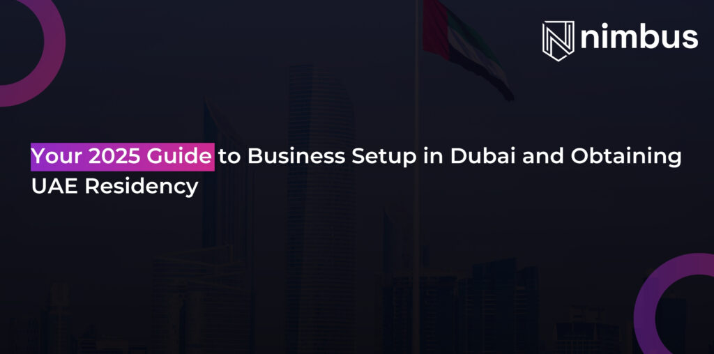Your 2025 Guide To Business Setup In Dubai And Obtaining Uae Residency
