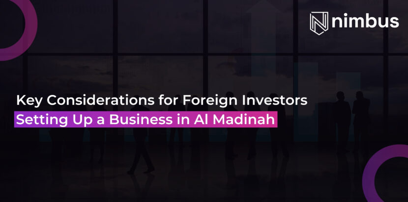 Key Considerations for Foreign Investors Setting Up a Business in Al Madinah