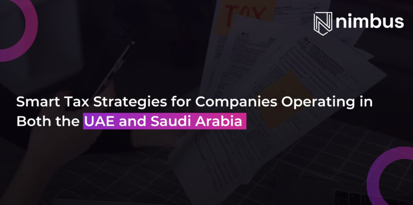 Smart Tax Strategies for Companies Operating in Both the UAE and Saudi Arabia